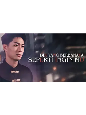 Dia yang Berbahaya Seperti Inginmu