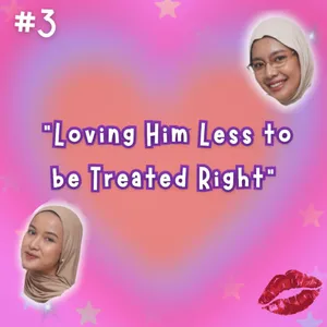 S1 Eps 3 : Loving Him Less to be Treated Right 