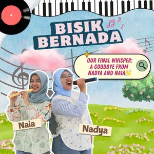 Episode 15 - Our Final Whisper: A Goodbye from Nadya and Naia👋