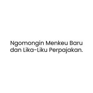 Ngomongin Menkeu Baru dan Lika-Liku Perpajakan.