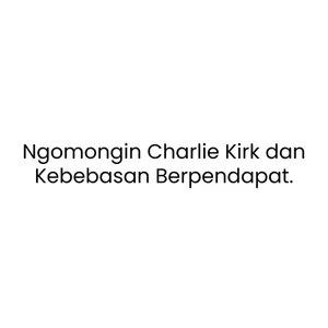 Ngomongin Charlie Kirk, Politik Amerika, dan Kebebasan Berpendapat.