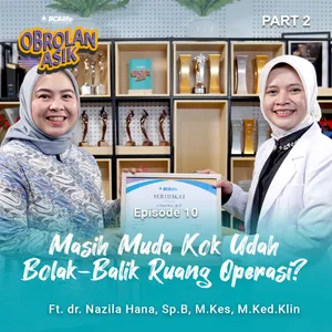 Masih Muda Kok Udah Bolak-Balik Ruang Operasi? Yuk Cari Tahu! | Obrolan Asik Part 2
