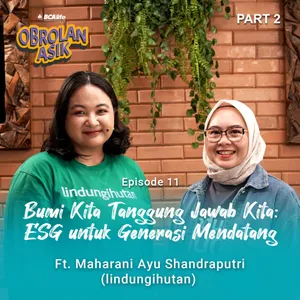 Bumi Kita, Tanggung Jawab Kita: ESG untuk Generasi Mendatang | Obrolan Asik Part 2