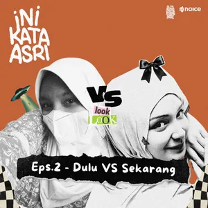 EPS#002 - DULU VS SEKARANG