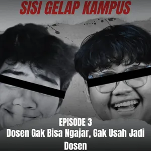 Sisi Gelap Kampus | Eps 3 : Dosen Gak Bisa Ngajar, Gak Usah Jadi Dosen
