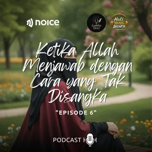 Hati Yang Bicara -Eps.6- "KETIKA ALLAH MENJAWAB DENGAN CARA YANG TAK DISANGKA"