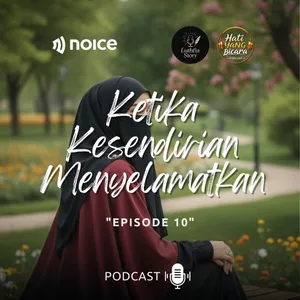 Hati Yang Bicara -Eps.10- "KETIKA KESENDIRIAN MENGUATKAN"