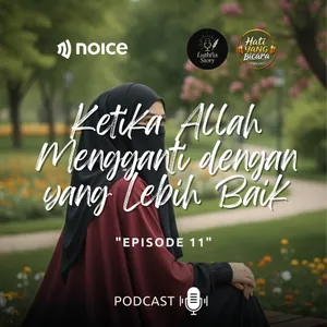 Hati Yang Bicara -Eps.11- "KETIKA ALLAH MENGGANTI DENGAN YANG LEBIH BAIK"