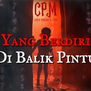 Episode 4 - Yang Berdiri di Balik Pintu