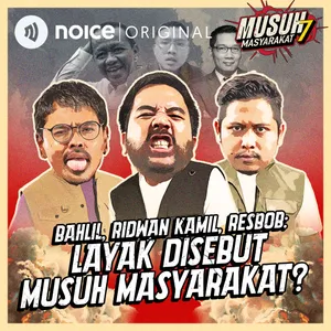 E202: Bahlil, Ridwan Kamil, Resbob: Layak Disebut Musuh Masyarakat?