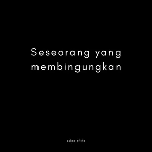 Seseorang yang membingungkan