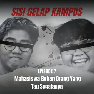 Sisi Gelap Kampus | Eps 7 : Mahasiswa Bukan Orang Yang Tau Segalanya