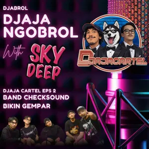 Djabrol (Djaja Ngobrol) With Skydeep - BAND CHECKSOUND BIKIN GEMPAR (Djaja Cartel Eps 2)