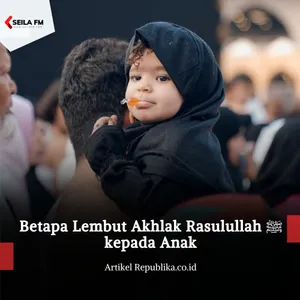 Betapa Lembut Akhlak Rasulullah ﷺ kepada Anak