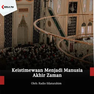 Keistimewaan Menjadi Manusia Akhir Zaman