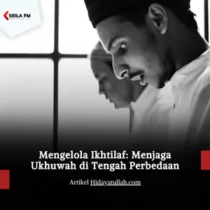 Mengelola Ikhtilaf: Menjaga Ukhuwah di Tengah Perbedaan