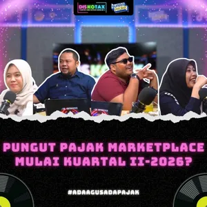 Pungut Pajak Marketplace Mulai Kuartal II-2026? | DISKOTAX | EPS. 14