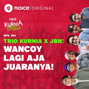 E164: Wancoy Lagi Aja Juaranya! (Trio Kurnia X Jangan Berhenti Nongkrong)