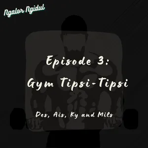 Episode 3: Gym Tipsi Tipsi || Ngalor Ngidul by Mils, Des, Ais, & Kaye