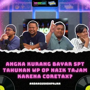 Angka Kurang Bayar SPT Tahunan WP OP Naik Tajam Karena Coretax? || DISKOTAX || EPS. 17