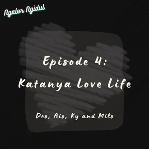 Episode 4: Katanya Love Life || Ngalor Ngidul by Mils, Des, Ais, & Kaye