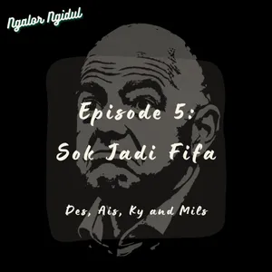Episode 5: Sok Jadi Fifa || Ngalor Ngidul by Mils, Des, Ais, & Kaye