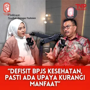 BPJS Defisit 2T Perbulan, Berpengaruhkah Pada Pelayanan? - Sudut Dengar Parlemen