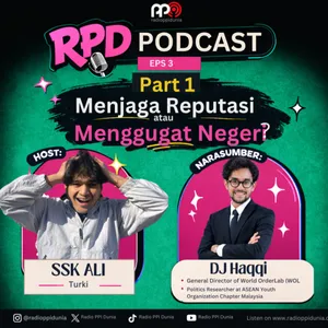 RPD PODCAST EPS 3 Part 1 Menjaga Reputasi atau Menggugat Negeri? bersama DJ Haqqi