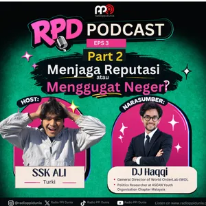 RPD PODCAST EPS 3 Part 2 Menjaga Reputasi atau Menggugat Negeri? bersama DJ Haqqi