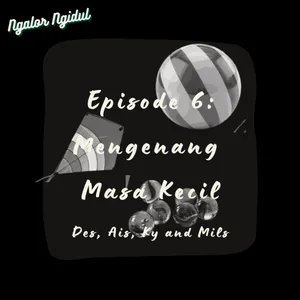 Episode 6: Mengenang Masa Kecil || Ngalor Ngidul by Mils, Des, Ais, & Kaye