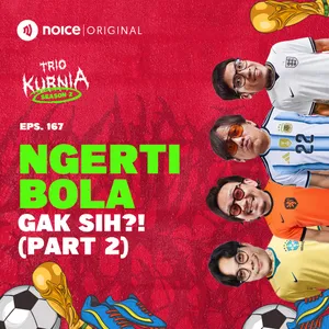E167: Ngerti Bola Gak Sih?! (Part 2)