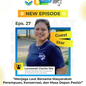 Eps. 27 - Menjaga Laut Bersama Masyarakat: Perempuan, Konservasi, dan Masa Depan Pesisir