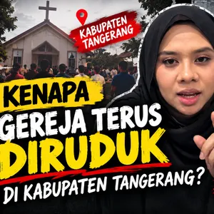KENAPA GEREJA TERUS DIRUDUK DI KABUPATEN TANGERANG? ADA INTOLERANSI ATAU PENGALIHAN ISU?