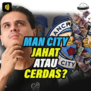 *DEBAT PANAS* Kupas Tuntas Kasus MAN CITY: Jahat atau Cerdik?