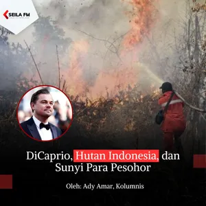 DiCaprio, Hutan Indonesia, dan Sunyi Para Pesohor