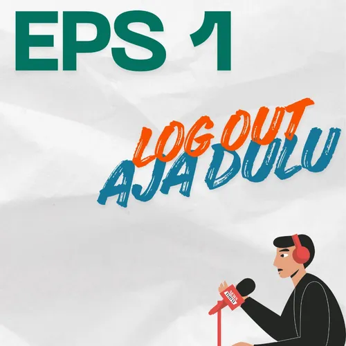 Eps 1 Logout Aja dulu 