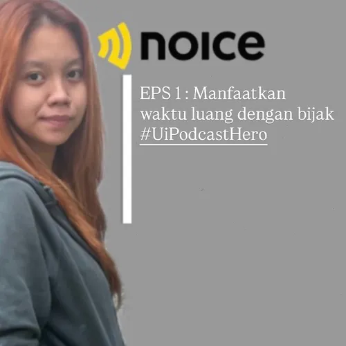 EPS 1 : Manfaatkan waktu luang dengan bijak #UiPodcastHero
