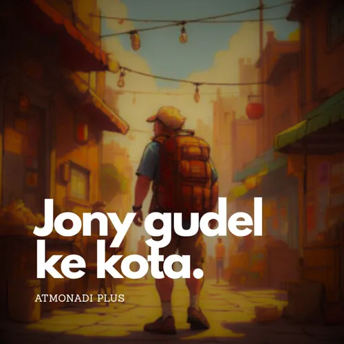 Jony Gudel Ke Kota | Bagian 4