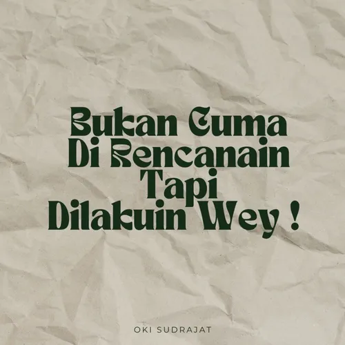 Rencanain tapi di jalanin juga ya