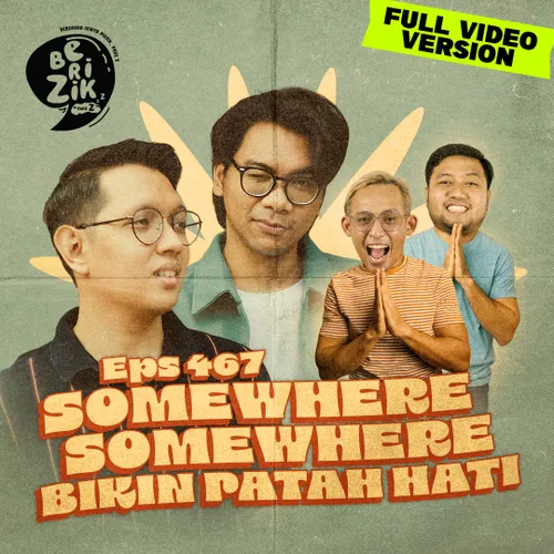 E467: Somewhere Somewhere Bikin Patah Hati