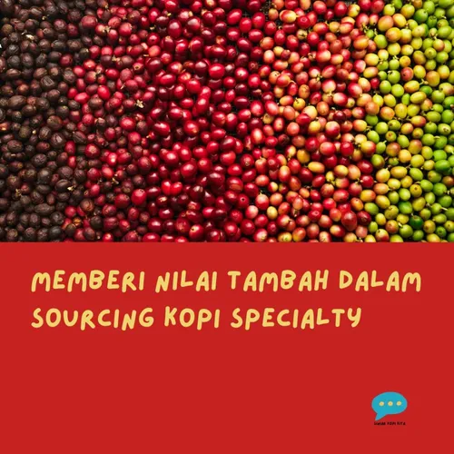 Memberi Nilai Tambah dalam Sourcing Kopi Specialty