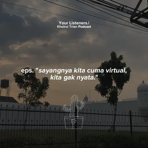 Eps. sayangnya, kita cuma virtual, kita gak nyata