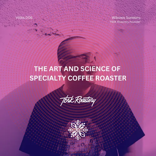 Völks.006 - THE ART & SCIENCE OF SPECIALTY COFFEE ROASTER, Wibowo Sundoro