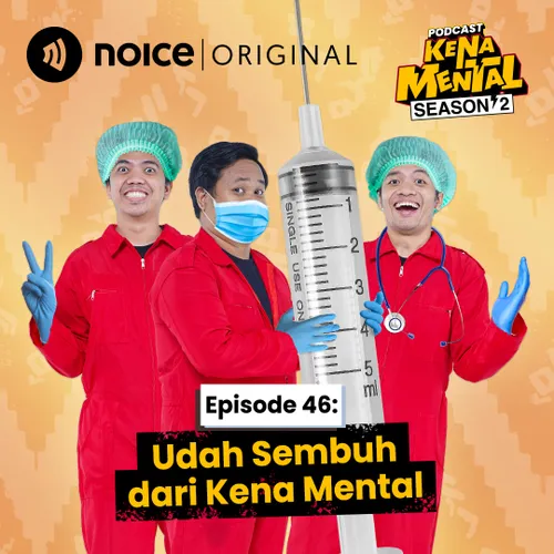 E46: Udah Sembuh dari Kena Mental