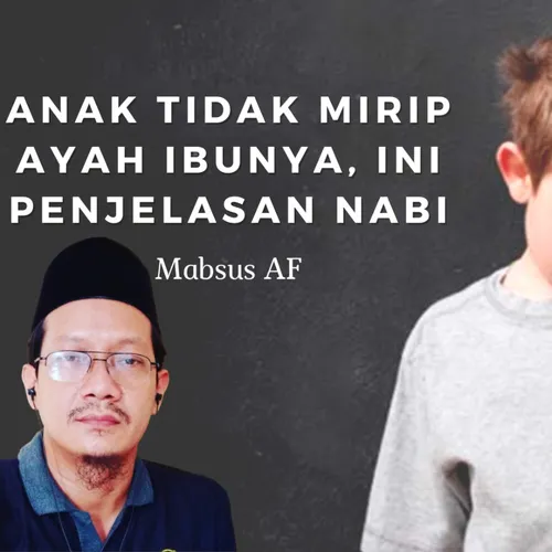 Anak Tidak Mirip Ayah Ibunya, Ini Penjelasan Nabi