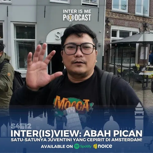 #S4E12: Inter(is)view Abah Pican, Satu-Satunya Juventini yang Cepirit di Amsterdam!