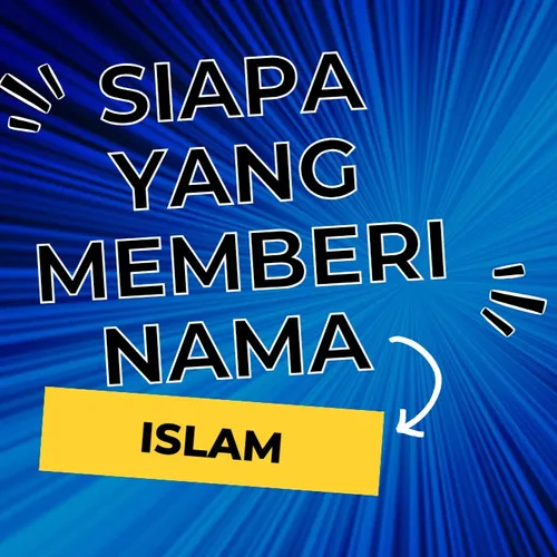 SIAPA YANG MEMBERIKAN NAMA ISLAM ITU?