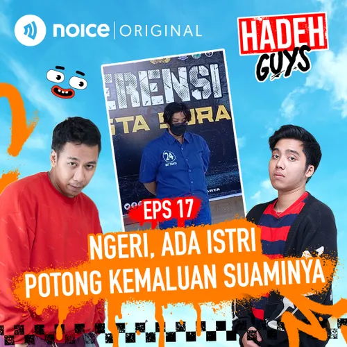 E17: Ngeri. Ada Istri Potong Kelamin Suaminya