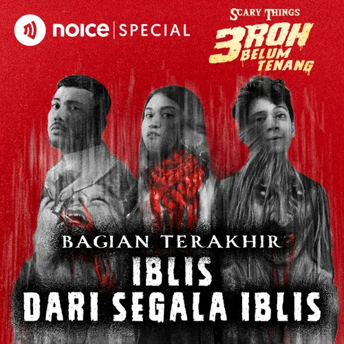 BAGIAN TERAKHIR: "Iblis Dari Segala Iblis" | 3 ROH BELUM TENANG