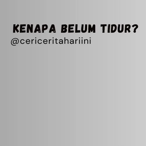 KENAPA BELUM TIDUR?